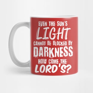 Even the sun's light cannot be blocked by Darkness, How come the Lord's? Mug